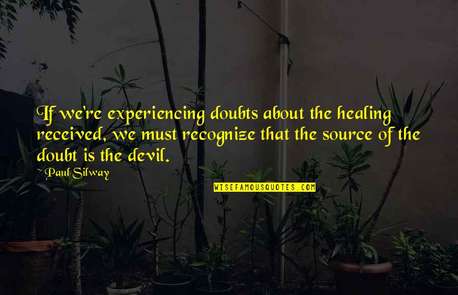 Finding New Love And Happiness Quotes By Paul Silway: If we're experiencing doubts about the healing received,