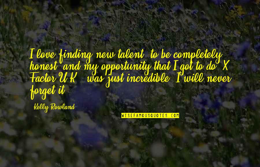 Finding New Love Quotes By Kelly Rowland: I love finding new talent, to be completely