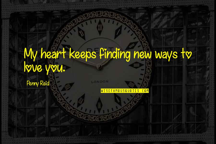 Finding New Love Quotes By Penny Reid: My heart keeps finding new ways to love