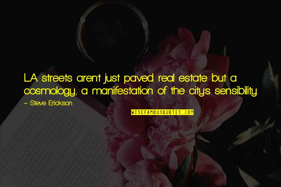 Finding New Love Quotes By Steve Erickson: L.A. streets aren't just paved real estate but Finding New Love Quotes By Steve Erickson: L.A. streets aren't just paved real estate but