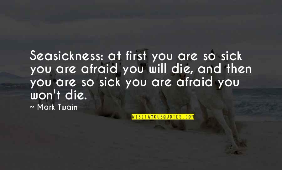 Finding New Way Quotes By Mark Twain: Seasickness: at first you are so sick you