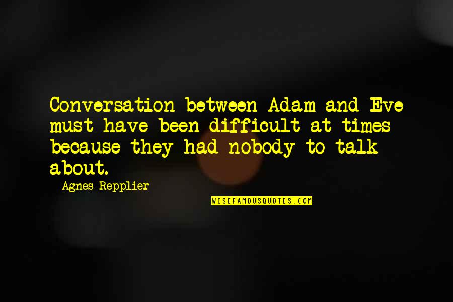 Finding Nice Guys Quotes By Agnes Repplier: Conversation between Adam and Eve must have been