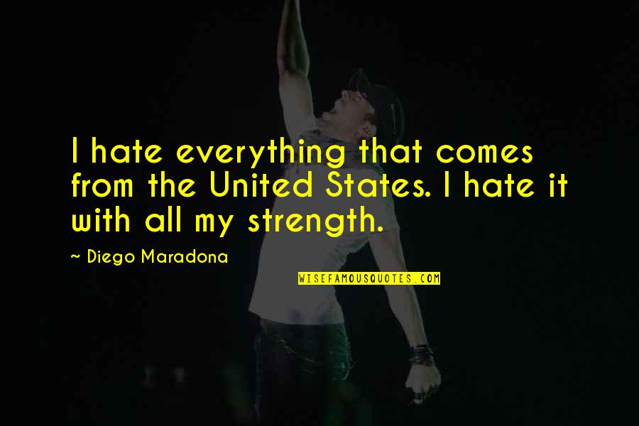Finding Nice Guys Quotes By Diego Maradona: I hate everything that comes from the United