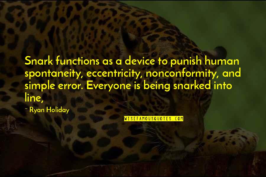 Finding Oneself Famous Quotes By Ryan Holiday: Snark functions as a device to punish human