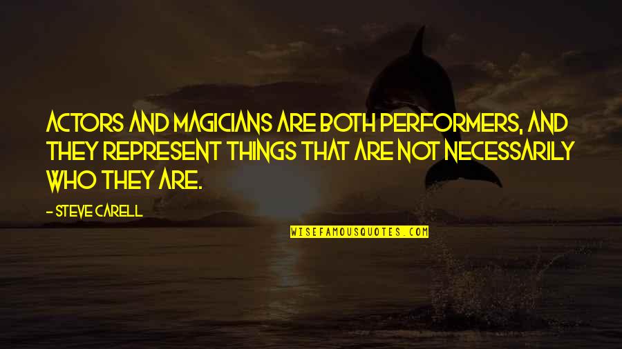 Finding Oneself Famous Quotes By Steve Carell: Actors and magicians are both performers, and they