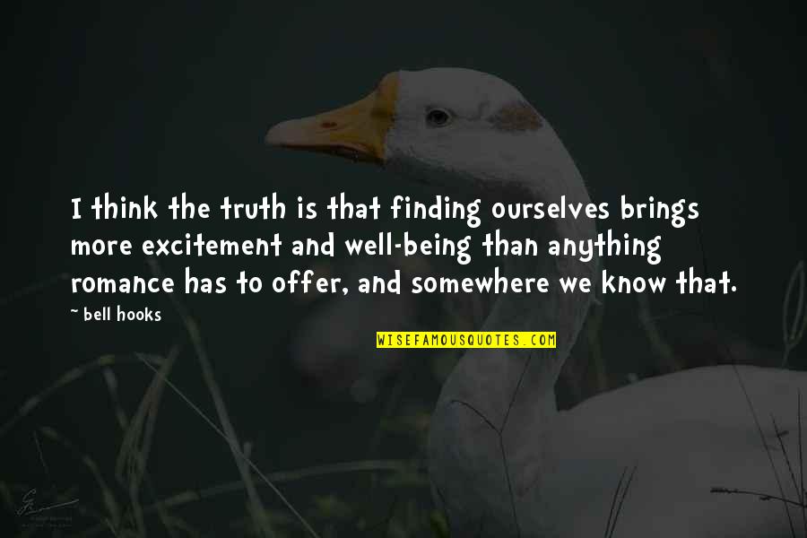 Finding Ourselves Quotes By Bell Hooks: I think the truth is that finding ourselves