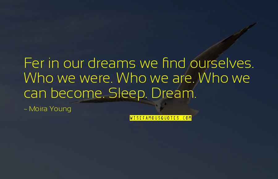 Finding Ourselves Quotes By Moira Young: Fer in our dreams we find ourselves. Who