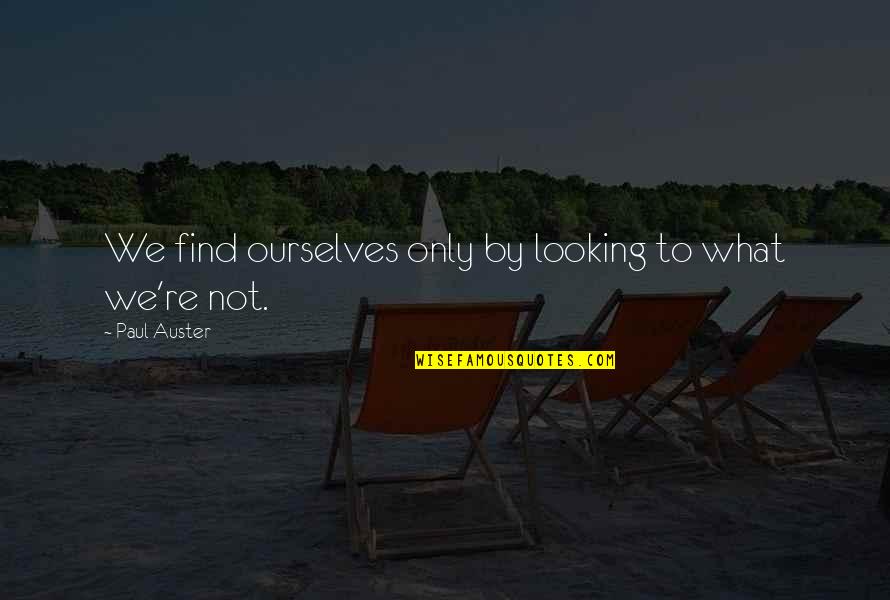 Finding Ourselves Quotes By Paul Auster: We find ourselves only by looking to what