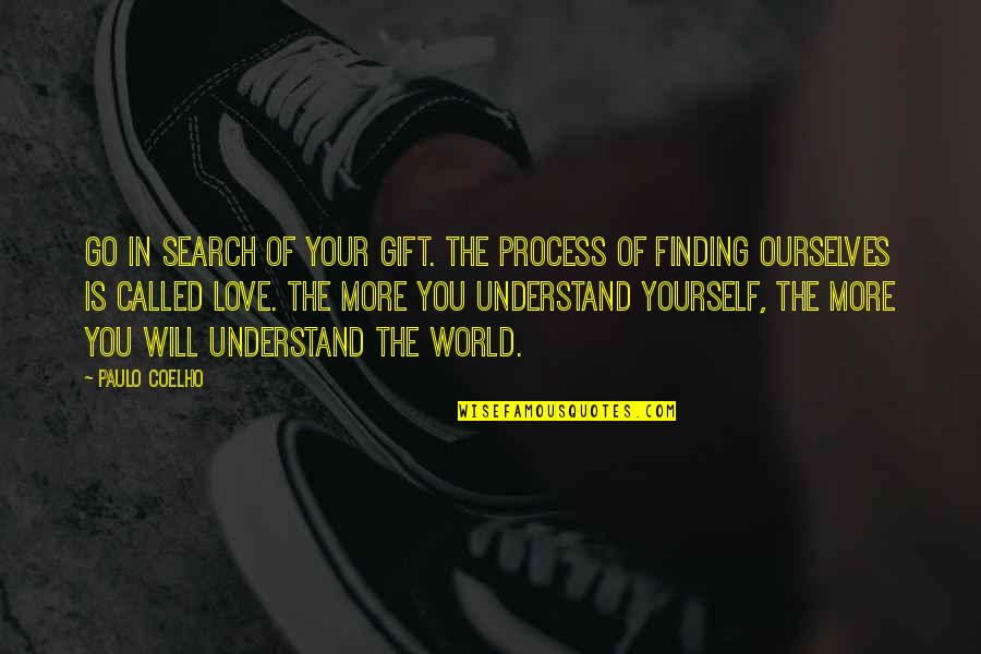 Finding Ourselves Quotes By Paulo Coelho: Go in search of your Gift. The process
