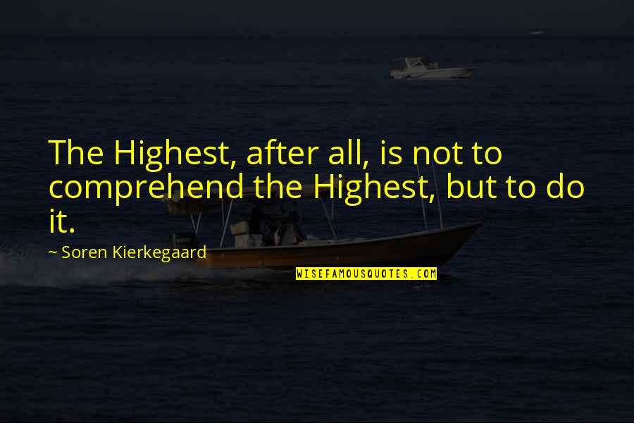 Finding Out Bad News Quotes By Soren Kierkegaard: The Highest, after all, is not to comprehend