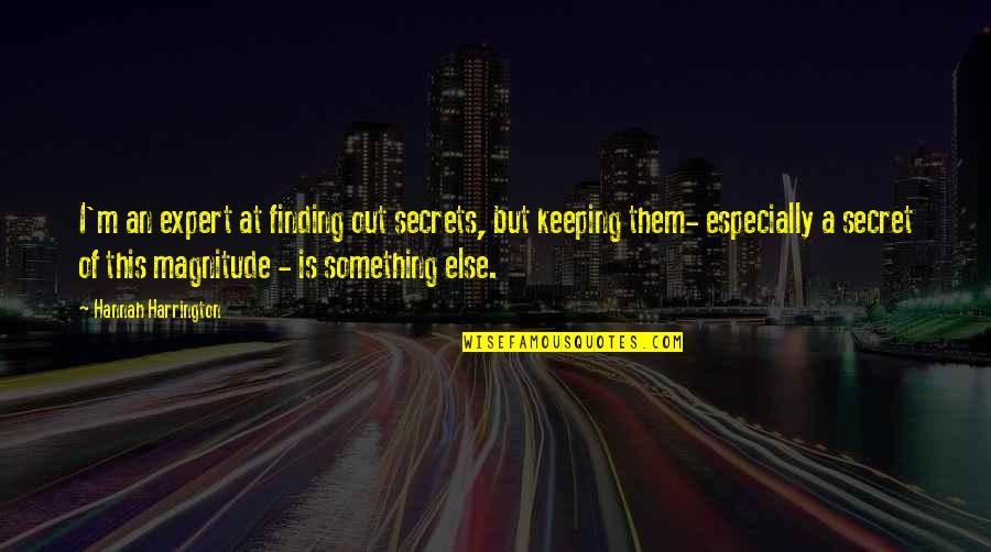 Finding Out Secrets Quotes By Hannah Harrington: I'm an expert at finding out secrets, but