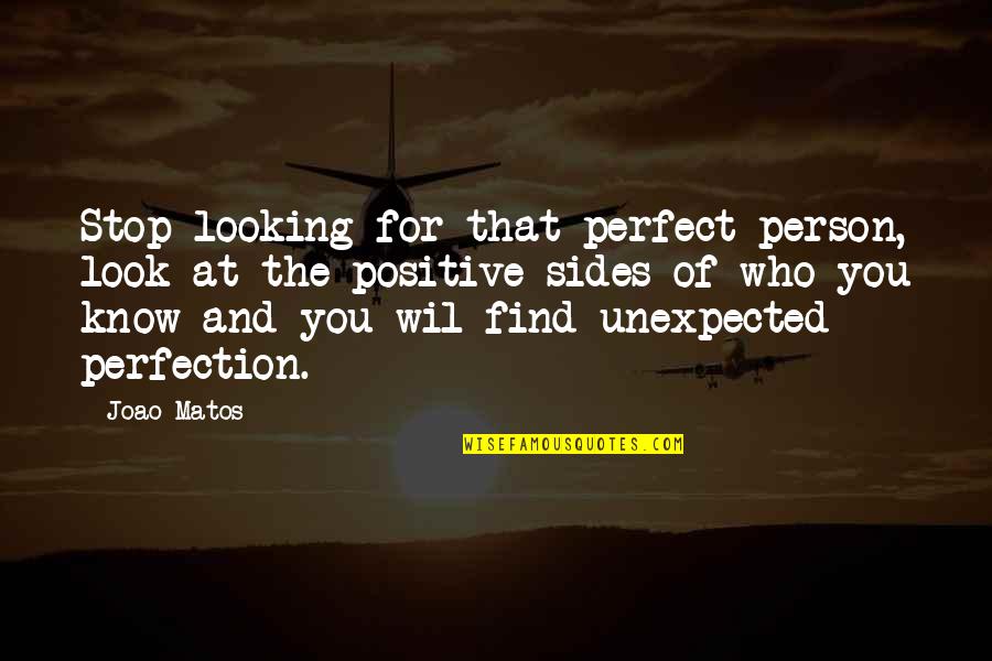 Finding Out Who A Person Really Is Quotes By Joao Matos: Stop looking for that perfect person, look at