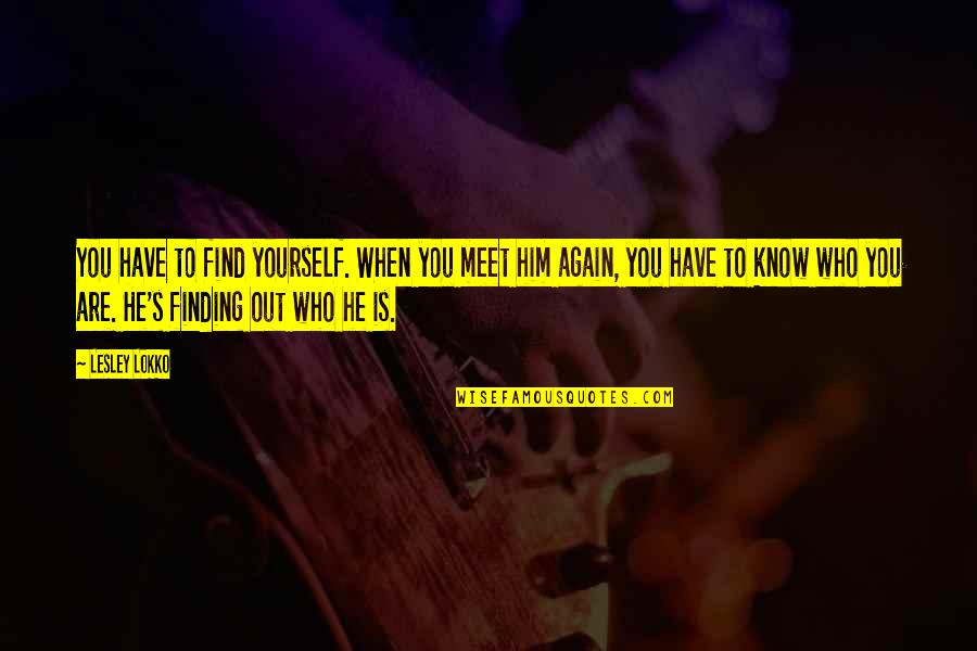 Finding Out Who You Really Are Quotes By Lesley Lokko: You have to find yourself. When you meet