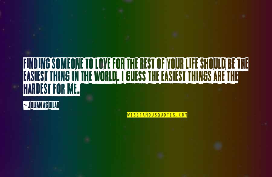 Finding Out You Love Someone Quotes By Julian Aguilar: Finding someone to love for the rest of Finding Out You Love Someone Quotes By Julian Aguilar: Finding someone to love for the rest of