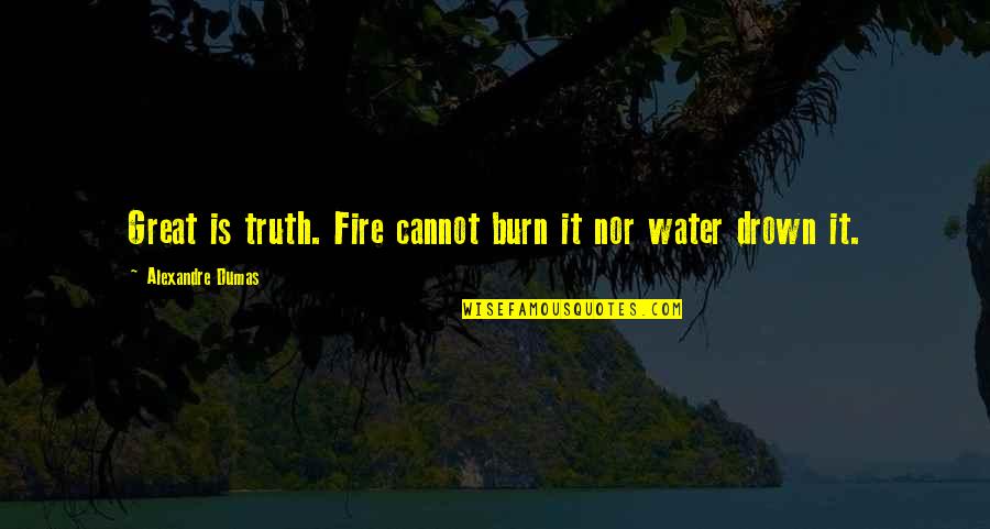 Finding Out Your Crush Doesn't Like You Quotes By Alexandre Dumas: Great is truth. Fire cannot burn it nor