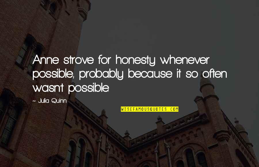 Finding Out Your Crush Doesn't Like You Quotes By Julia Quinn: Anne strove for honesty whenever possible, probably because