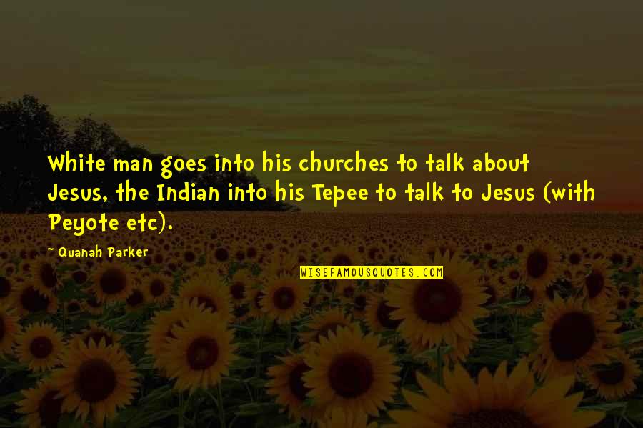 Finding Passion In Life Quotes By Quanah Parker: White man goes into his churches to talk