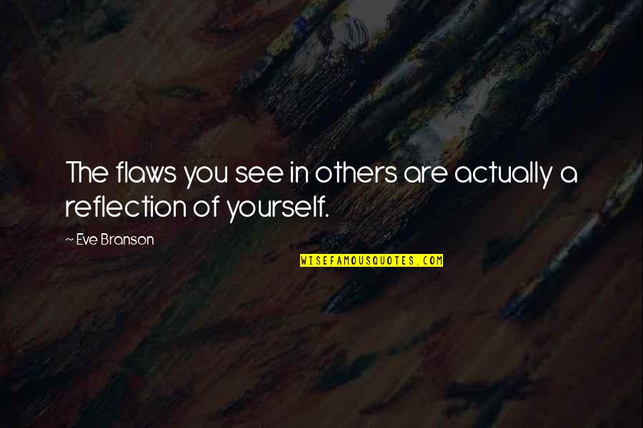 Finding Path In Life Quotes By Eve Branson: The flaws you see in others are actually