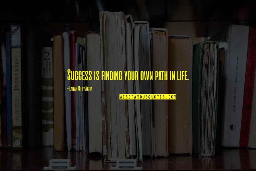 Finding Path In Life Quotes By Lailah Gifty Akita: Success is finding your own path in life.