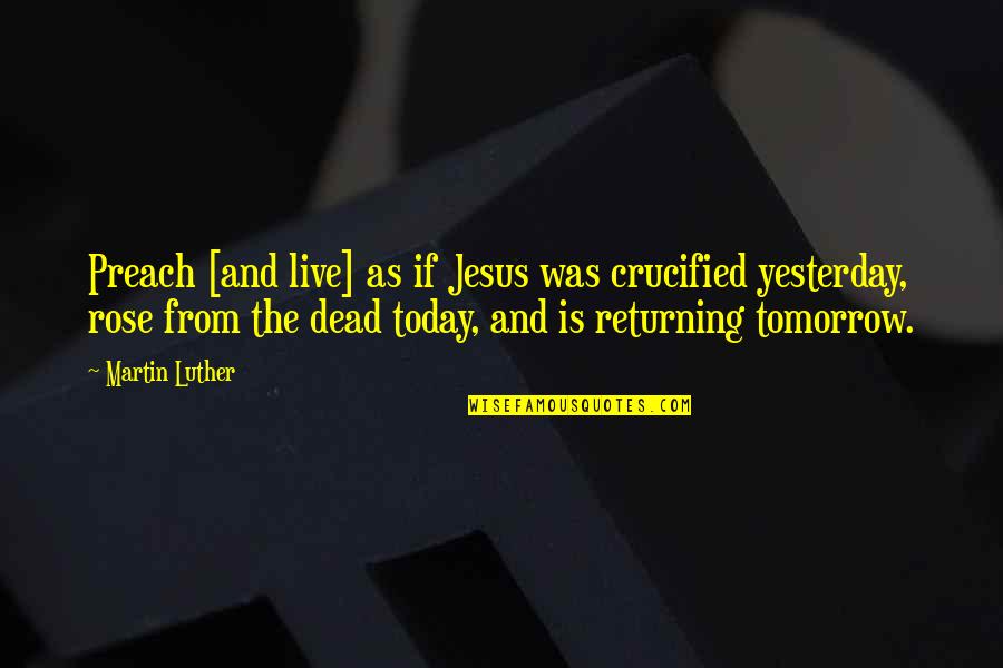 Finding Peace After Death Quotes By Martin Luther: Preach [and live] as if Jesus was crucified