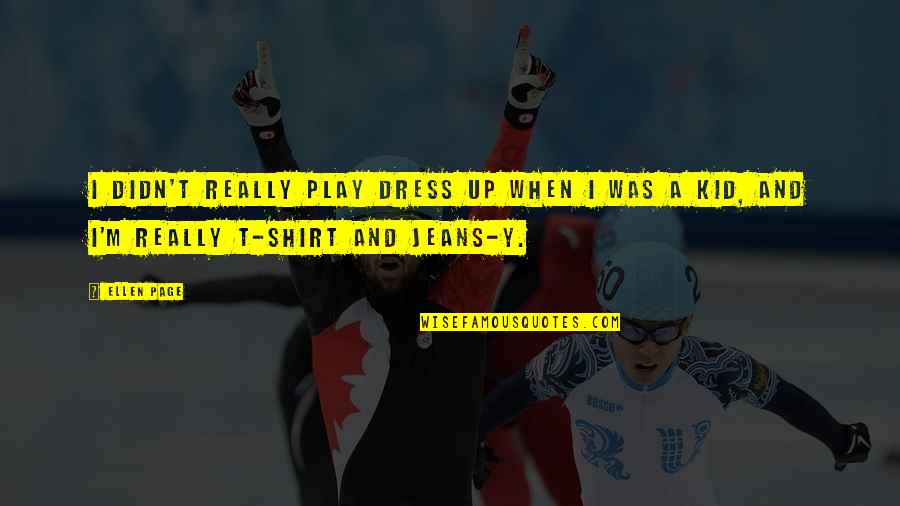 Finding Peace Amongst Chaos Quotes By Ellen Page: I didn't really play dress up when I