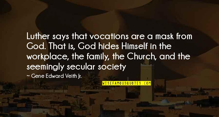 Finding Peace In God Quotes By Gene Edward Veith Jr.: Luther says that vocations are a mask from