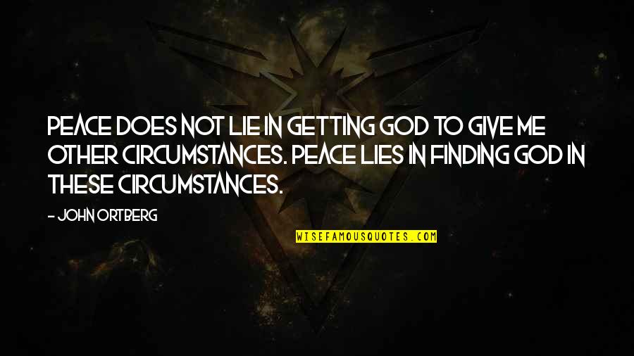 Finding Peace In God Quotes By John Ortberg: Peace does not lie in getting God to