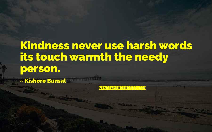 Finding Peace In Tragedy Quotes By Kishore Bansal: Kindness never use harsh words its touch warmth