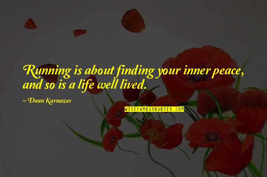 Finding Peace In Your Life Quotes By Dean Karnazes: Running is about finding your inner peace, and
