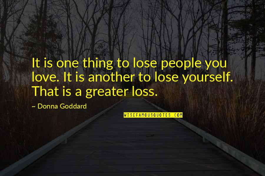 Finding Peace In Your Life Quotes By Donna Goddard: It is one thing to lose people you Finding Peace In Your Life Quotes By Donna Goddard: It is one thing to lose people you