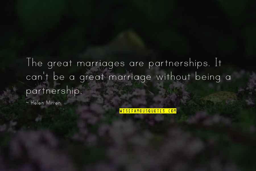 Finding Peace In Your Life Quotes By Helen Mirren: The great marriages are partnerships. It can't be Finding Peace In Your Life Quotes By Helen Mirren: The great marriages are partnerships. It can't be