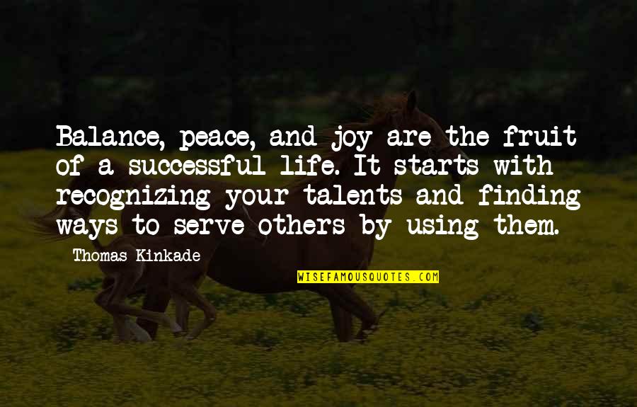 Finding Peace In Your Life Quotes By Thomas Kinkade: Balance, peace, and joy are the fruit of