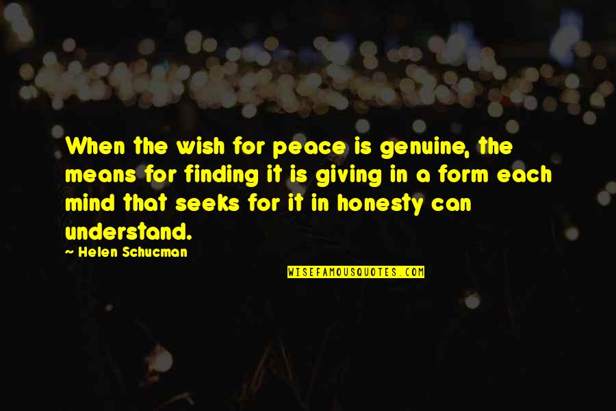 Finding Peace Of Mind Quotes By Helen Schucman: When the wish for peace is genuine, the