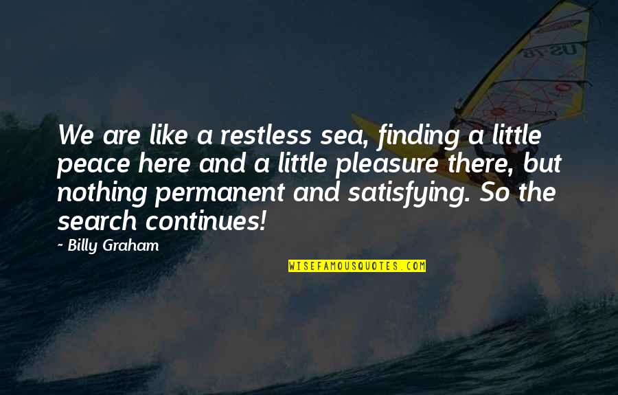 Finding Peace Quotes By Billy Graham: We are like a restless sea, finding a