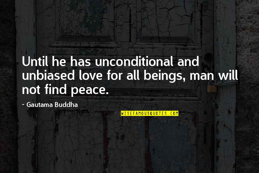 Finding Peace Quotes By Gautama Buddha: Until he has unconditional and unbiased love for