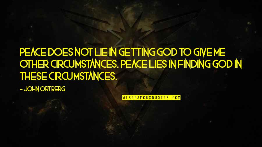 Finding Peace Quotes By John Ortberg: Peace does not lie in getting God to