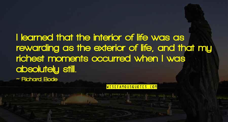 Finding Peace Quotes By Richard Bode: I learned that the interior of life was