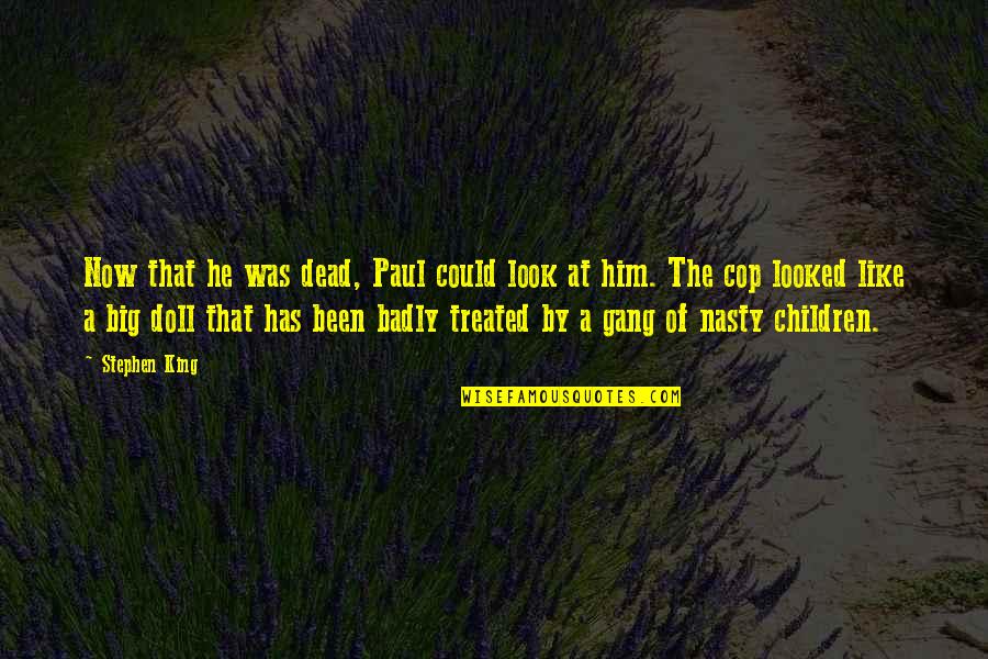 Finding Peace With Death Quotes By Stephen King: Now that he was dead, Paul could look