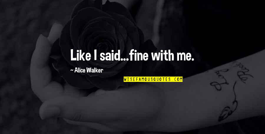 Finding Peace Within Ourselves Quotes By Alice Walker: Like I said...fine with me.
