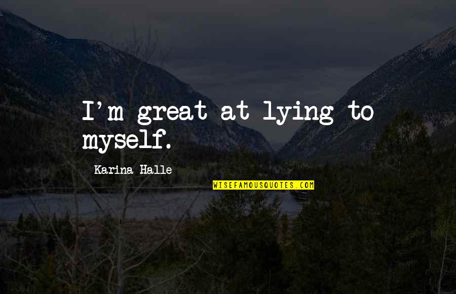 Finding Peace Within Ourselves Quotes By Karina Halle: I'm great at lying to myself.