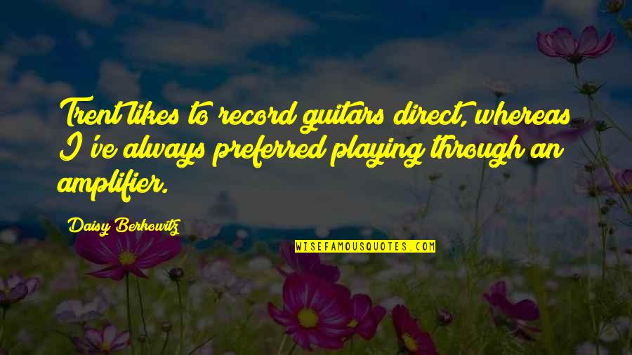 Finding Perfection Quotes By Daisy Berkowitz: Trent likes to record guitars direct, whereas I've