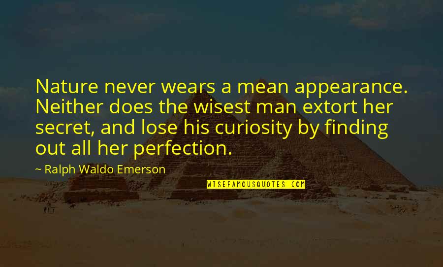 Finding Perfection Quotes By Ralph Waldo Emerson: Nature never wears a mean appearance. Neither does