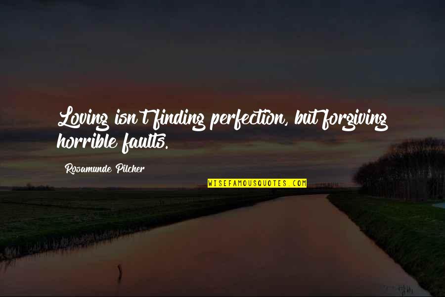 Finding Perfection Quotes By Rosamunde Pilcher: Loving isn't finding perfection, but forgiving horrible faults.