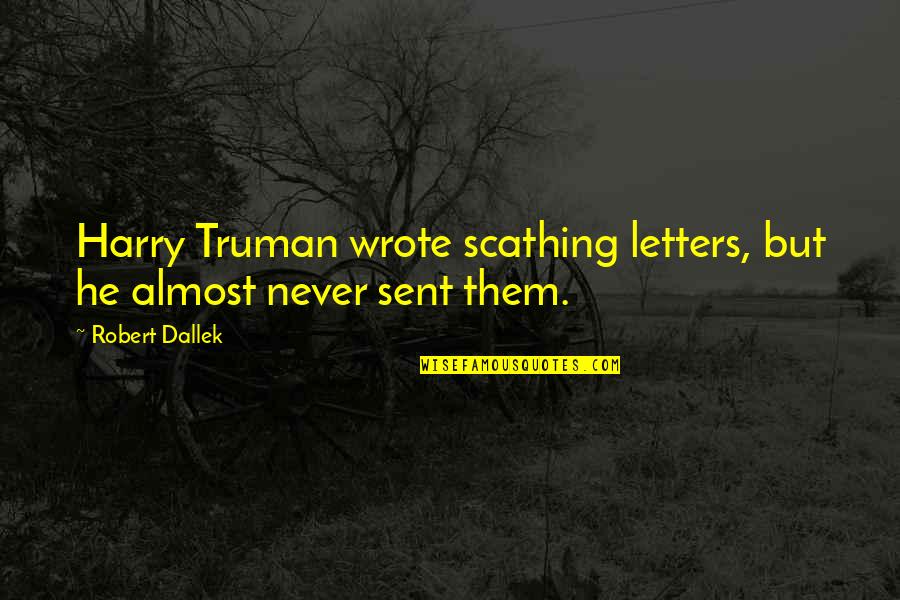 Finding Reasons To Smile Quotes By Robert Dallek: Harry Truman wrote scathing letters, but he almost