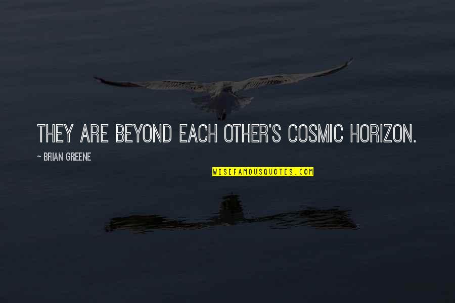 Finding Sanity Quotes By Brian Greene: they are beyond each other's cosmic horizon.
