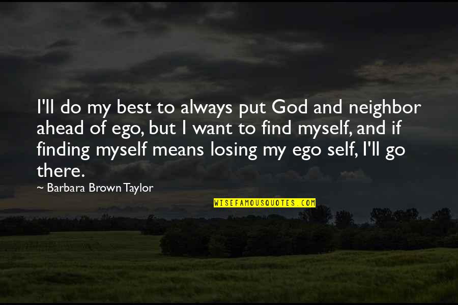 Finding Self Quotes By Barbara Brown Taylor: I'll do my best to always put God