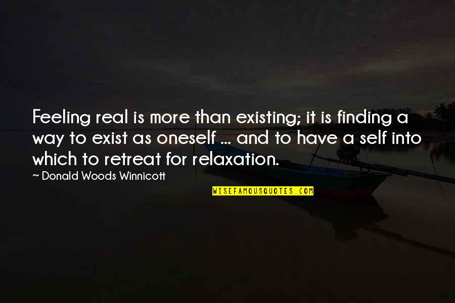 Finding Self Quotes By Donald Woods Winnicott: Feeling real is more than existing; it is