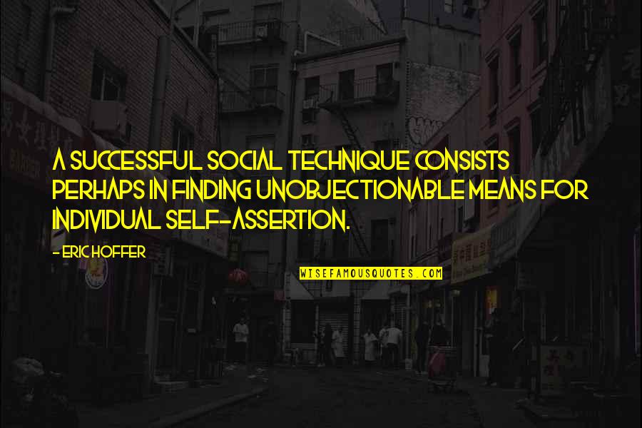 Finding Self Quotes By Eric Hoffer: A successful social technique consists perhaps in finding