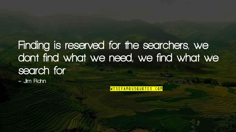 Finding Self Quotes By Jim Rohn: Finding is reserved for the searchers, we don't