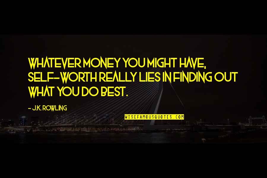 Finding Self Worth Quotes By J.K. Rowling: Whatever money you might have, self-worth really lies